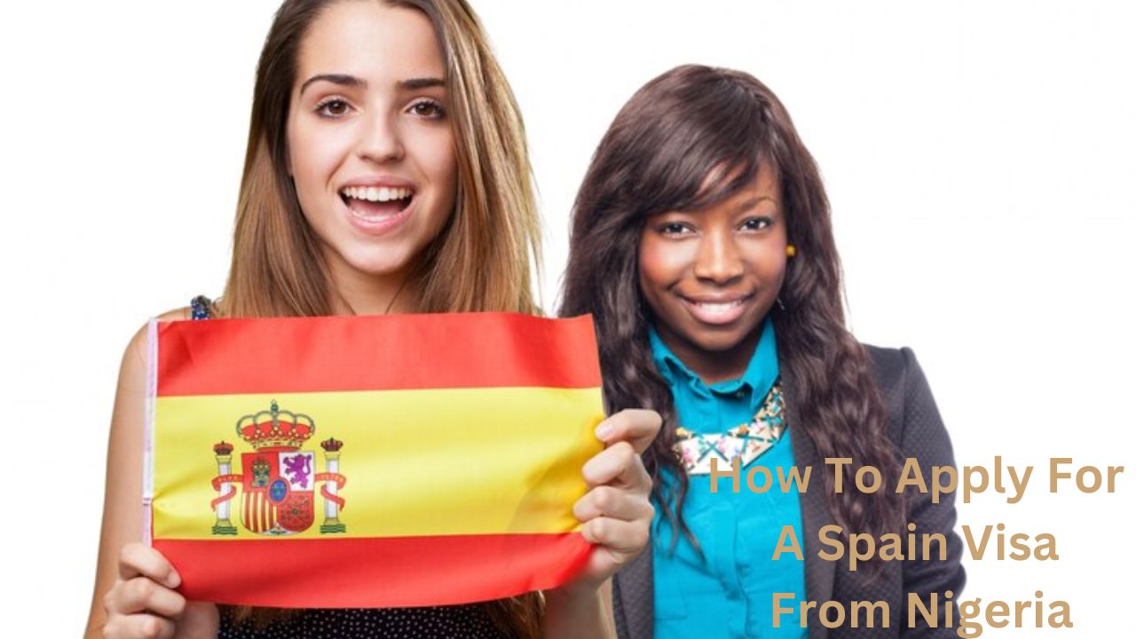 How To Apply For A Spain Visa From Nigeria